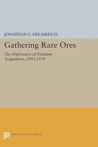 Gathering Rare Ores The Diplomacy Of Uranium Acquisition 19431954 Course Book Jonathan E Helmreich