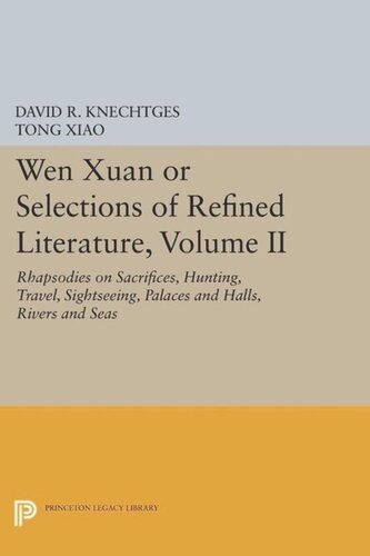 Wen Xuan Or Selections Of Refined Literature Volume Ii Rhapsodies On Sacrifices Hunting Travel Sightseeing Palaces And Halls Rivers And Seas Course Book David R Knechtges Tong Xiao