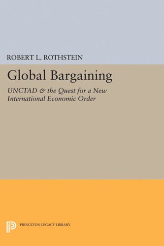 Global Bargaining Unctad And The Quest For A New International Economic Order Robert L Rothstein