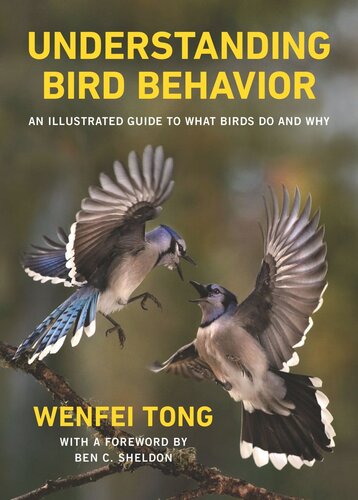Understanding Bird Behavior An Illustrated Guide To What Birds Do And Why Wenfei Tong Ben C Sheldon