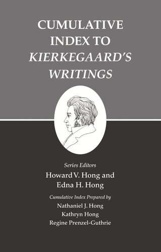 Kierkegaards Writings Xxvi Volume 26 Cumulative Index To Kierkegaards Writings Howard V Hong Editor Edna H Hong Editor Nathaniel J Hong Editor Kathryn Hong Editor Regine Prenzelguthrie Editor