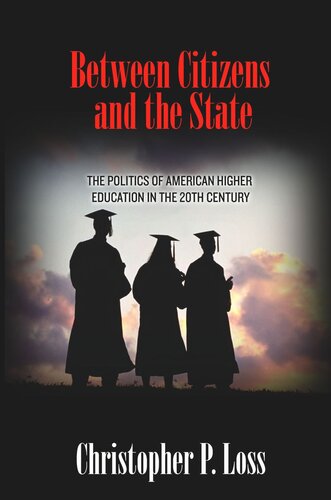 Between Citizens And The State The Politics Of American Higher Education In The 20th Century Core Textbook Christopher P Loss