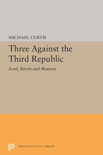 Three Against The Third Republic Sorel Barres And Maurras Michael Curtis