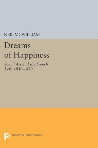 Dreams Of Happiness Social Art And The French Left 18301850 Neil Mcwilliam