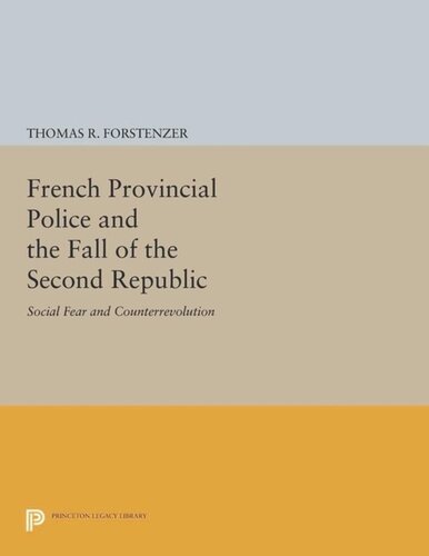 French Provincial Police And The Fall Of The Second Republic Social Fear And Counterrevolution Course Book Thomas R Forstenzer