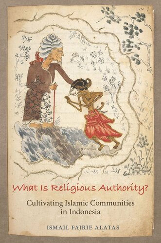 What Is Religious Authority Cultivating Islamic Communities In Indonesia Ismail Fajrie Alatas