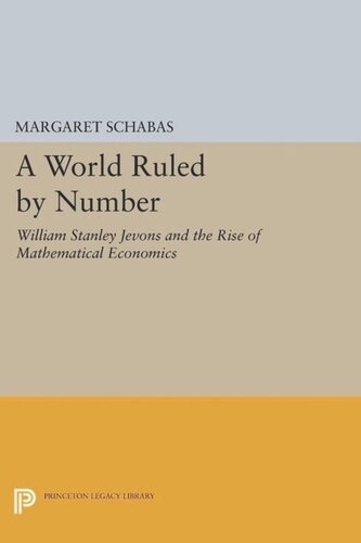 A World Ruled By Number William Stanley Jevons And The Rise Of Mathematical Economics Course Book Margaret Schabas
