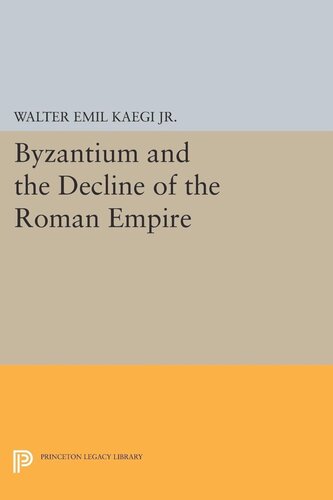 Byzantium And The Decline Of The Roman Empire Walter Emil Kaegi