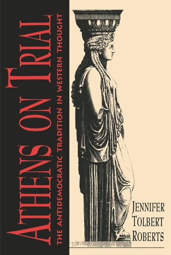 Athens On Trial The Antidemocratic Tradition In Western Thought Course Book Jennifer Tolbert Roberts