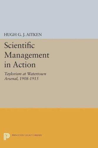 Scientific Management In Action Taylorism At Watertown Arsenal 19081915 Course Book Hugh Gj Aitken