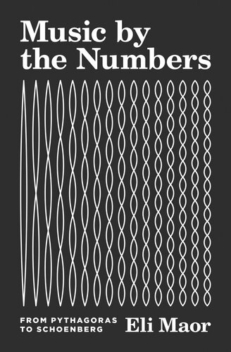 Music By The Numbers From Pythagoras To Schoenberg Eli Maor