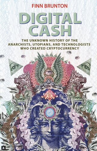 Digital Cash The Unknown History Of The Anarchists Utopians And Technologists Who Created Cryptocurrency Finn Brunton