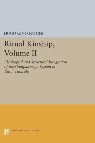 Ritual Kinship Volume Ii Ideological And Structural Integration Of The Compadrazgo System In Rural Tlaxcala Course Book Hugo Gino Nutini