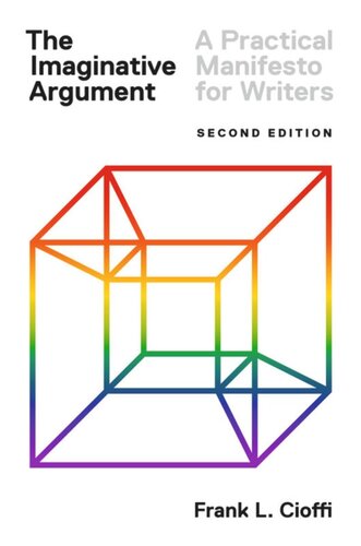 The Imaginative Argument A Practical Manifesto For Writers Second Edition Second Frank L Cioffi