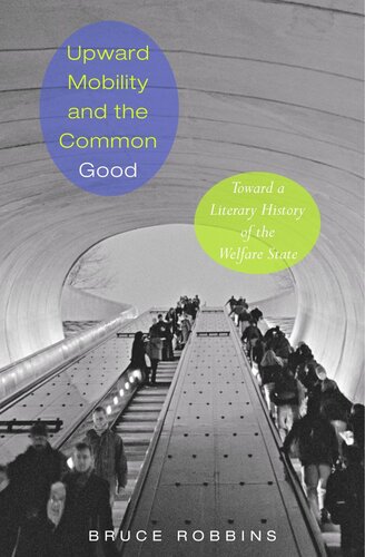 Upward Mobility And The Common Good Toward A Literary History Of The Welfare State Course Book Bruce Robbins