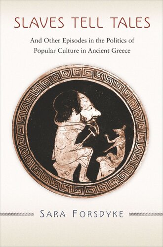 Slaves Tell Tales And Other Episodes In The Politics Of Popular Culture In Ancient Greece Course Book Sara Forsdyke