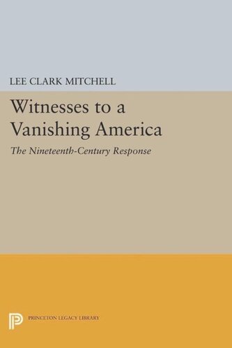Witnesses To A Vanishing America The Nineteenthcentury Response Course Book Lee Clark Mitchell