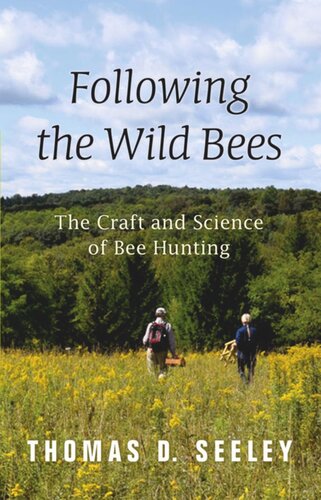 Following The Wild Bees The Craft And Science Of Bee Hunting Thomas D Seeley