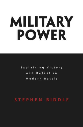Military Power Explaining Victory And Defeat In Modern Battle Stephen Biddle