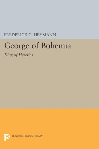 George Of Bohemia King Of Heretics Frederick Gotthold Heymann