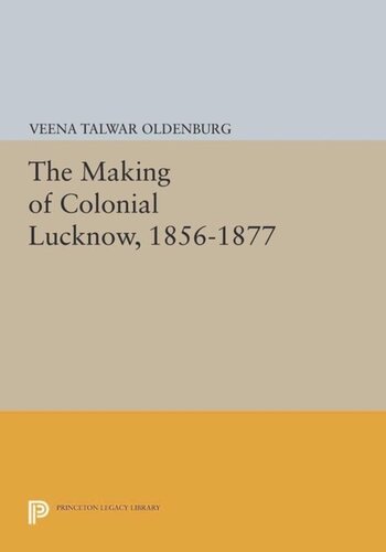 The Making Of Colonial Lucknow 18561877 Course Book Veena Talwar Oldenburg