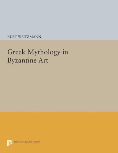 Greek Mythology In Byzantine Art Course Book Kurt Weitzmann