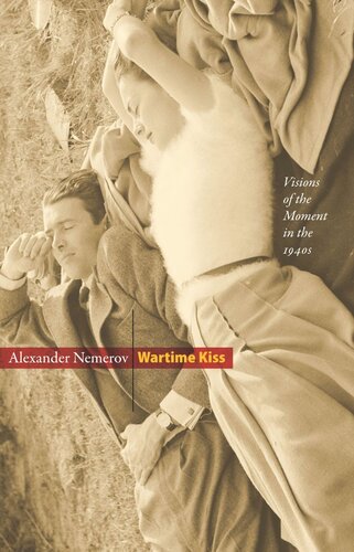 Wartime Kiss Visions Of The Moment In The 1940s Course Book Alexander Nemerov