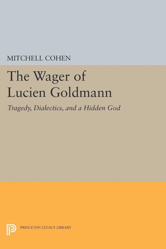 The Wager Of Lucien Goldmann Tragedy Dialectics And A Hidden God Course Book Mitchell Cohen