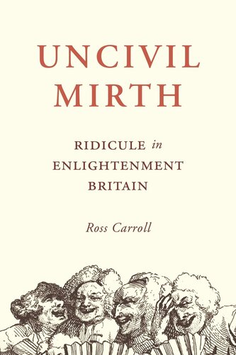 Uncivil Mirth Ridicule In Enlightenment Britain Ross Carroll