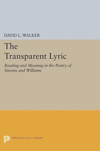 The Transparent Lyric Reading And Meaning In The Poetry Of Stevens And Williams Course Book David L Walker
