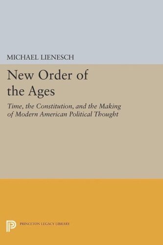 New Order Of The Ages Time The Constitution And The Making Of Modern American Political Thought Course Book Michael Lienesch