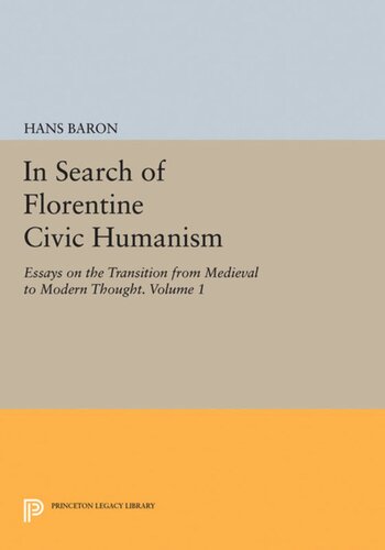 In Search Of Florentine Civic Humanism Volume 1 Essays On The Transition From Medieval To Modern Thought Course Book Hans Baron