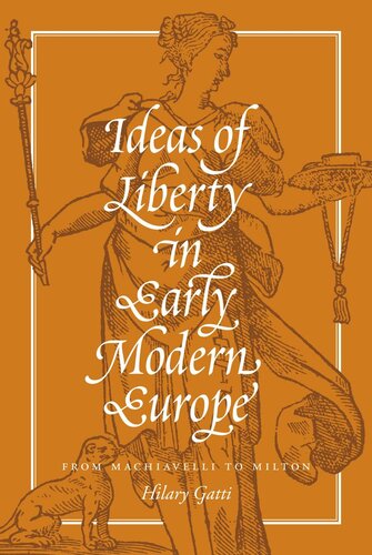 Ideas Of Liberty In Early Modern Europe From Machiavelli To Milton Pilot Project Ebook Available To Selected Us Libraries Only Hilary Gatti