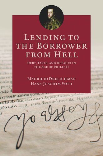 Lending To The Borrower From Hell Debt Taxes And Default In The Age Of Philip Ii Course Book Mauricio Drelichman Hansjoachim Voth