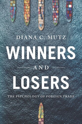 Winners And Losers The Psychology Of Foreign Trade Diana C Mutz