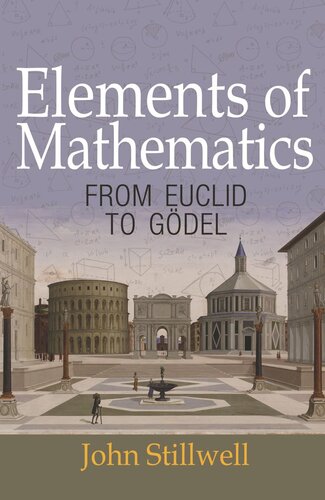 Elements Of Mathematics From Euclid To Gdel John Stillwell