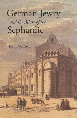 German Jewry And The Allure Of The Sephardic Pilot Project Ebook Available To Selected Us Libraries Only John M Efron