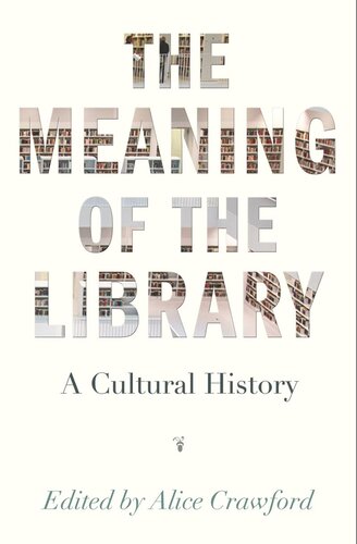 The Meaning Of The Library A Cultural History Course Book Alice Crawford Editor