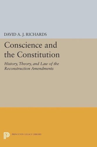 Conscience And The Constitution History Theory And Law Of The Reconstruction Amendments Course Book David A J Richards
