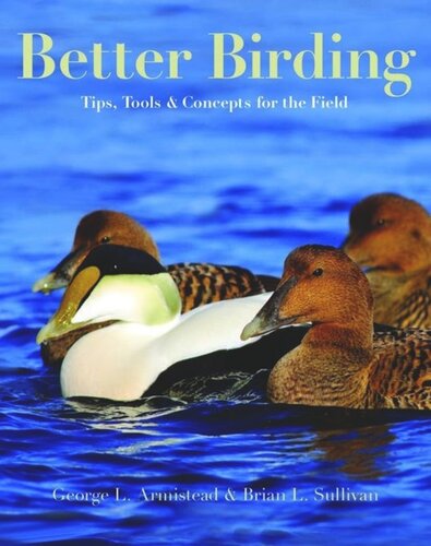 Better Birding Tips Tools And Concepts For The Field George L Armistead Brian L Sullivan
