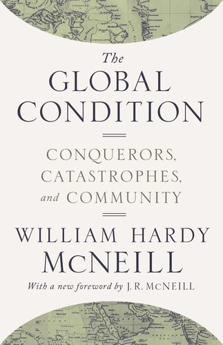 The Global Condition Conquerors Catastrophes And Community William Hardy Mcneill J Mcneill