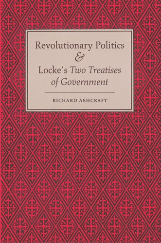 Revolutionary Politics And Lockes Two Treatises Of Government Richard Ashcraft
