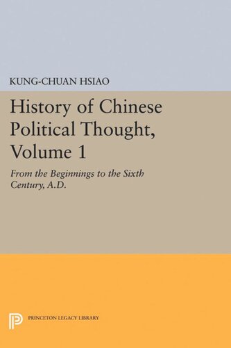 History Of Chinese Political Thought Volume 1 From The Beginnings To The Sixth Century Ad Kungchuan Hsiao Frederick W Mote