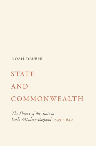 State And Commonwealth The Theory Of The State In Early Modern England 15491640 Noah Dauber