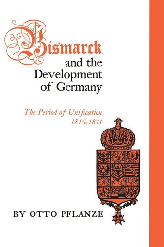 Bismarck And The Development Of Germany The Period Of Unification 18151871 Otto Pflanze