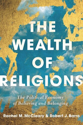 The Wealth Of Religions The Political Economy Of Believing And Belonging Robert J Barro Rachel M Mccleary