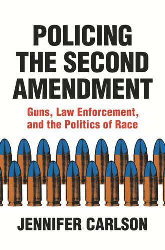 Policing The Second Amendment Guns Law Enforcement And The Politics Of Race Jennifer Carlson