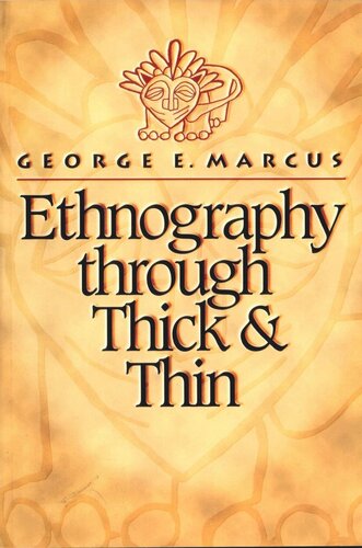 Ethnography Through Thick And Thin George E Marcus