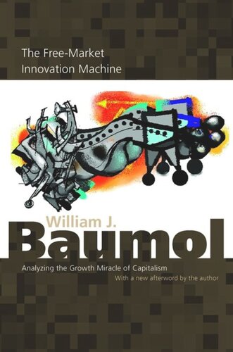 The Freemarket Innovation Machine Analyzing The Growth Miracle Of Capitalism Course Book William J Baumol