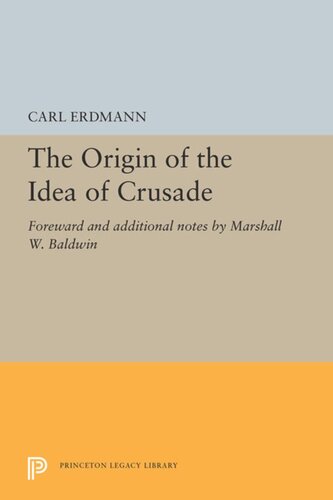 The Origin Of The Idea Of Crusade Foreword And Additional Notes By Marshall W Baldwin Carl Erdmann Walter Goffart Marshall Whithed Baldwin